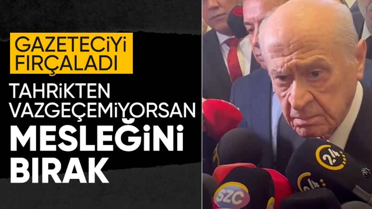Devlet Bahçeli’den gazeteciye ayar: Mesleğini bırak